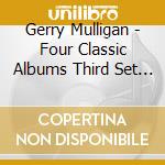 Gerry Mulligan - Four Classic Albums Third Set (2 Cd) cd musicale di Gerry Mulligan