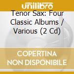 Tenor Sax: Four Classic Albums / Various (2 Cd) cd musicale di Jr Monterose