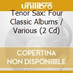 Tenor Sax: Four Classic Albums / Various (2 Cd) cd