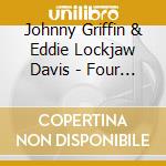 Johnny Griffin & Eddie Lockjaw Davis - Four Classic Albums (2 Cd) cd musicale di Johnny Griffin