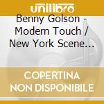 Benny Golson - Modern Touch / New York Scene / Other Side (2 Cd) cd musicale di Benny Golson