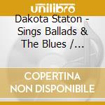 Dakota Staton - Sings Ballads & The Blues / Softly (2 Cd) cd musicale di Dakota Staton