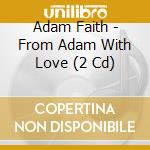 Adam Faith - From Adam With Love (2 Cd)