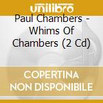 Paul Chambers - Whims Of Chambers (2 Cd) cd