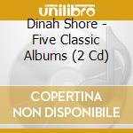 Dinah Shore - Five Classic Albums (2 Cd)