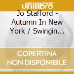 Jo Stafford - Autumn In New York / Swingin Down Broadway (2 Cd) cd