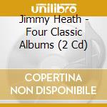 Jimmy Heath - Four Classic Albums (2 Cd) cd
