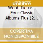 Webb Pierce - Four Classic Albums Plus (2 Cd) cd