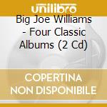 Big Joe Williams - Four Classic Albums (2 Cd) cd musicale
