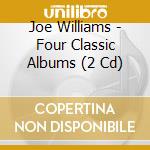 Joe Williams - Four Classic Albums (2 Cd) cd