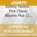 Johnny Horton - Five Classic Albums Plus (2 Cd) cd