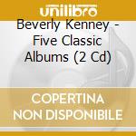 Beverly Kenney - Five Classic Albums (2 Cd) cd