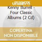 Kenny Burrell - Four Classic Albums (2 Cd) cd