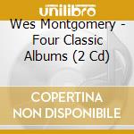 Wes Montgomery - Four Classic Albums (2 Cd) cd