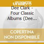 Dee Clark - Four Classic Albums (Dee Clark / How About That / You're Looking Good / Hold On It's Dee Clark) cd