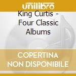 King Curtis - Four Classic Albums cd