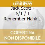 Jack Scott - S/T / I Remember Hank Williams/What In The Worlds Come Over You/What Am I Living For/Spirit Moves Me cd