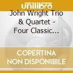 John Wright Trio & Quartet - Four Classic Albums cd