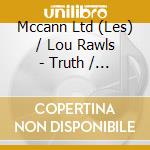 Mccann Ltd (Les) / Lou Rawls - Truth / Shout / On Time / Stormy Monday cd