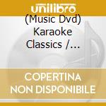 (Music Dvd) Karaoke Classics / Various cd musicale di Artisti Vari