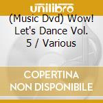(Music Dvd) Wow! Let's Dance Vol. 5 / Various cd