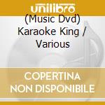 (Music Dvd) Karaoke King / Various cd musicale di Artisti Vari