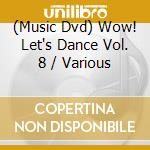 (Music Dvd) Wow! Let's Dance Vol. 8 / Various cd