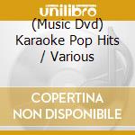 (Music Dvd) Karaoke Pop Hits / Various cd musicale di Avid