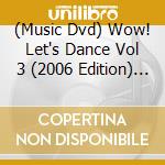 (Music Dvd) Wow! Let's Dance Vol 3 (2006 Edition) / Various cd