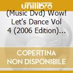 (Music Dvd) Wow! Let's Dance Vol 4 (2006 Edition) / Various cd