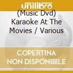 (Music Dvd) Karaoke At The Movies / Various cd musicale di Artisti Vari