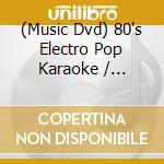 (Music Dvd) 80's Electro Pop Karaoke / Various cd musicale di Artisti Vari