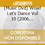 (Music Dvd) Wow! Let's Dance Vol 10 (2006 Edition) / Various cd