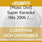 (Music Dvd) Super Karaoke Hits 2006 / Various cd musicale