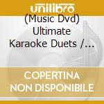(Music Dvd) Ultimate Karaoke Duets / Various cd musicale di Artisti Vari
