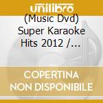 (Music Dvd) Super Karaoke Hits 2012 / Various cd