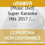 (Music Dvd) Super Karaoke Hits 2017 / Various cd