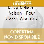 Ricky Nelson - Nelson - Four Classic Albums (2 Cd) cd musicale di Nelson, Ricky