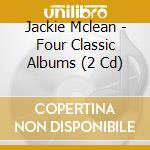 Jackie Mclean - Four Classic Albums (2 Cd) cd musicale di Jackie Mclean
