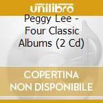 Peggy Lee - Four Classic Albums (2 Cd) cd