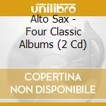 Alto Sax - Four Classic Albums (2 Cd) cd