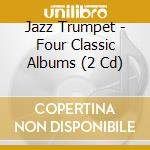 Jazz Trumpet - Four Classic Albums (2 Cd)