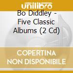 Bo Diddley - Five Classic Albums (2 Cd) cd musicale di Diddley Bo