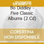Bo Diddley - Five Classic Albums (2 Cd) cd