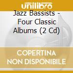 Jazz Bassists - Four Classic Albums (2 Cd) cd musicale di Jazz Bassists