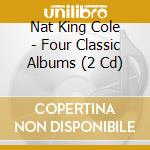 Nat King Cole - Four Classic Albums (2 Cd)