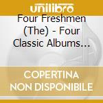 Four Freshmen (The) - Four Classic Albums (2 Cd) cd musicale di Four Freshman (The)