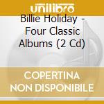 Billie Holiday - Four Classic Albums (2 Cd) cd