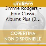 Jimmie Rodgers - Four Classic Albums Plus (2 Cd) cd