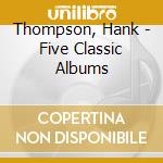 Thompson, Hank - Five Classic Albums cd musicale